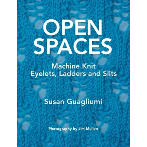 Open Spaces: Machine Knit Eyelets, Ladders and Slits - Paperback