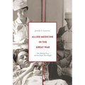 Allied Medicine in the Great War: The Medical Front and the People Who Fought