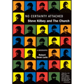 No Certainty Attached: Steve Kilbey and the Church: A Biography - Paperback