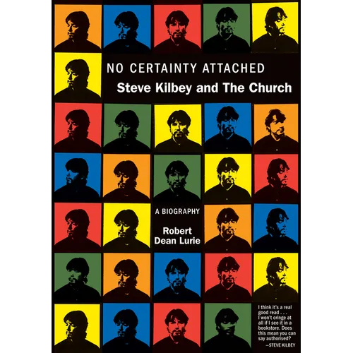 No Certainty Attached: Steve Kilbey and the Church: A Biography - Paperback