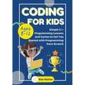 Coding for Kids Ages 8-12: Simple C++ Programming Lessons and Get You Started With Programming from Scratch (Coding for Absolute Beginners) - Paperback