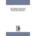 Notes, Explanatory and Practical, On the General Epistles of James, Peter, John and Jude. by Albert Barnes.