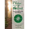 Wisdom from the Trail: Inspirational Stories from Hiking - Paperback