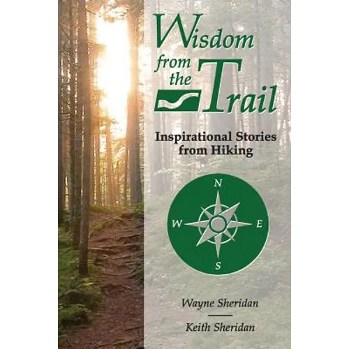 Wisdom from the Trail: Inspirational Stories from Hiking - Paperback