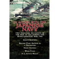 In Action With the Japanese Navy: Two Personal Accounts of the War at Sea During the Russo-Japanese War, 1904-Before Port Arthur in a Destroyer by Hes