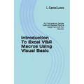 Introduction To Excel VBA Macros Using Visual Basic: Full Explanations, Sample Code, and Detailed Practice Assignment with Full Solution - Paperback