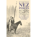 With the Nez Perces: Alice Fletcher in the Field, 1889-1892