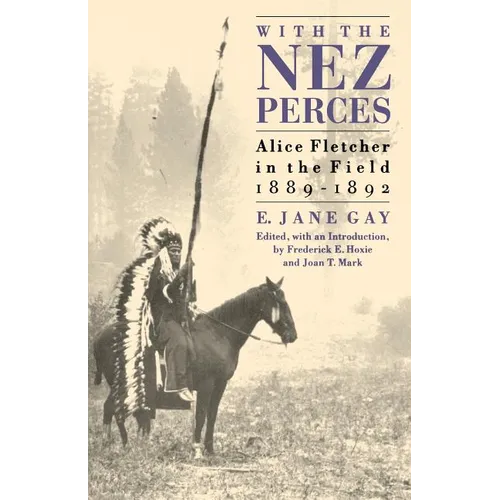 With the Nez Perces: Alice Fletcher in the Field, 1889-1892