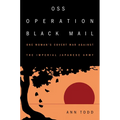 OSS Operation Black Mail: One Woman's Covert War Against the Imperial Japanese Army