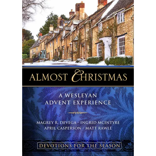 Almost Christmas Devotions for the Season: A Wesleyan Advent Experience - Paperback