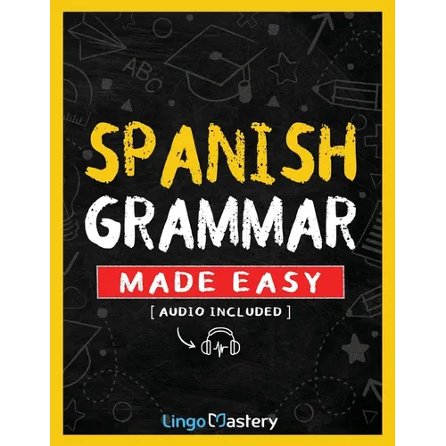 Spanish Grammar Made Easy: A Comprehensive Workbook To Learn Spanish Grammar For Beginners (Audio Included) - Paperback