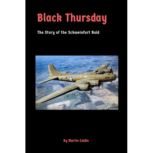 Black Thursday: The Story of the Schweinfurt Raid