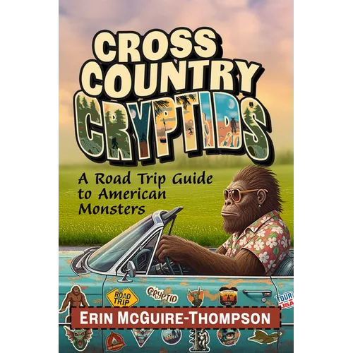 Cross Country Cryptids: A Road Trip Guide to American Monsters