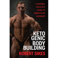 Ketogenic Bodybuilding: A Natural Athlete's Guide to Competitive Savagery - Paperback