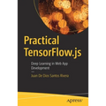 Practical Tensorflow.Js: Deep Learning in Web App Development - Paperback