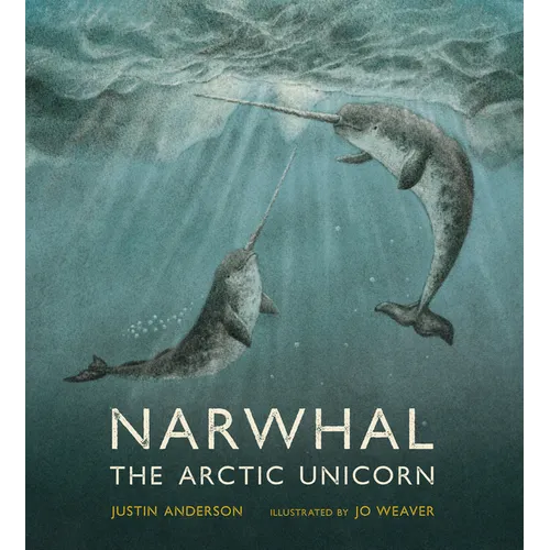 Narwhal: The Arctic Unicorn - Hardcover