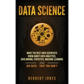 Data Science: What the Best Data Scientists Know About Data Analytics, Data Mining, Statistics, Machine Learning, and Big Data - That You Don't - Hardcover