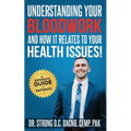 Understanding Your Bloodwork and How It Relates To Your Health Issues!: A Reference Guide for Patients - Paperback