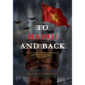 To Hanoi and Back: The United States Air Force and North Vietnam 1966-1973