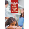 Who Hears, While Not Listening - Paperback