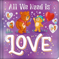 All We Need Is Love: Padded Board Book - Board Book
