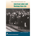 The Archaeology of American Labor and Working-Class Life