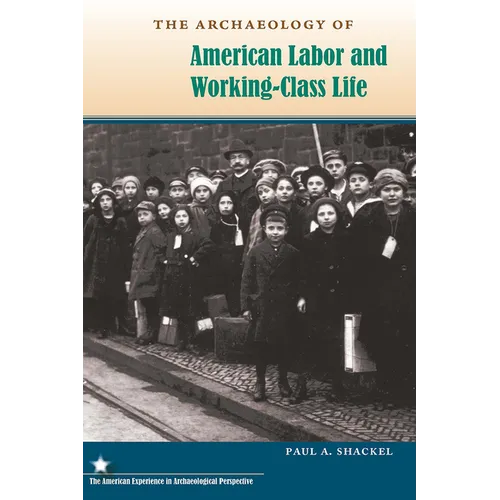 The Archaeology of American Labor and Working-Class Life