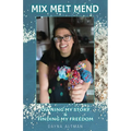 Mix, Melt, Mend: Owning my Story & Finding my Freedom - Paperback