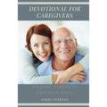 Devotional for Caregivers: Finding Strength Through Faith - Paperback