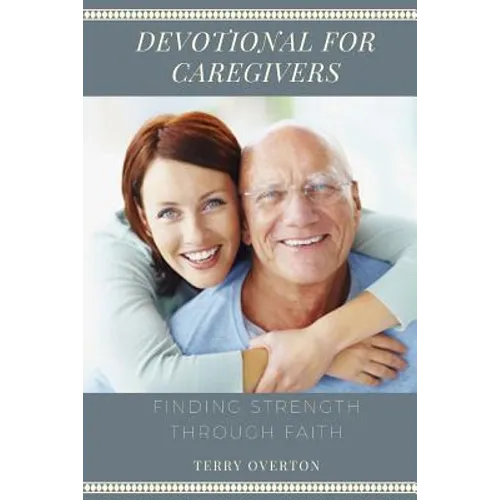Devotional for Caregivers: Finding Strength Through Faith - Paperback