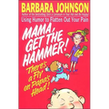A Mama Get the Hammer! There's a Fly on Papa's Head!: Coping with Pain and Managing Stress Through Humor and Laughter - Paperback