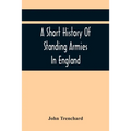 A Short History Of Standing Armies In England