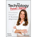 The Technology Doesn't Matter: Prioritizing the People in It Business Alignment - Paperback
