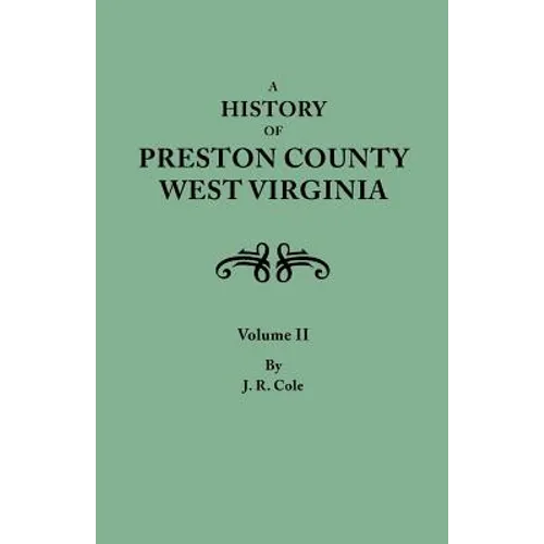 History of Preston County, West Virginia. in Two Volumes. Volume II