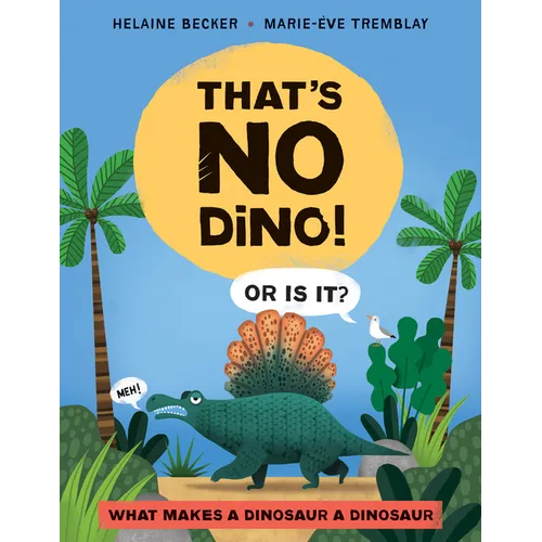 That's No Dino!: Or Is It? What Makes a Dinosaur a Dinosaur - Hardcover