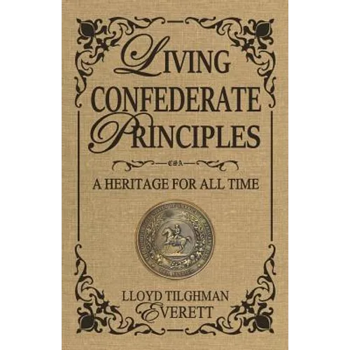 Living Confederate Principles: A Heritage For All Time
