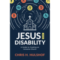 Jesus and Disability: A Guide to Creating an Inclusive Church - Paperback