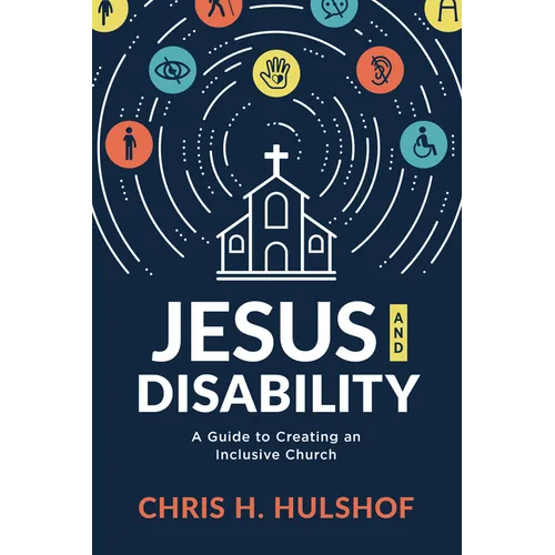 Jesus and Disability: A Guide to Creating an Inclusive Church - Paperback