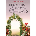 Redbirds, Roses & Ghosts - Paperback