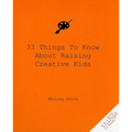 33 Things to Know about Raising Creative Kids - Paperback