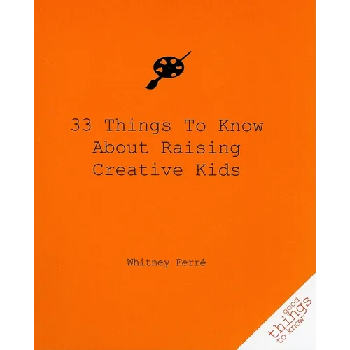 33 Things to Know about Raising Creative Kids - Paperback
