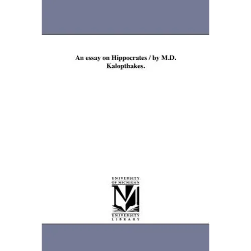 An essay on Hippocrates / by M.D. Kalopthakes.