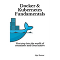 Docker & Kubernetes Fundamentals: First step into the world of containers and cloud native - Paperback