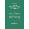 Families of Ancient Wethersfield, Connecticut. Consisting of Volume II of the History of Ancient Wethersfield, Comprising the Present Towns of Wethers