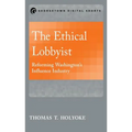 The Ethical Lobbyist: Reforming Washington's Influence Industry - Paperback