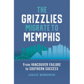 The Grizzlies Migrate to Memphis: From Vancouver Failure to Southern Success