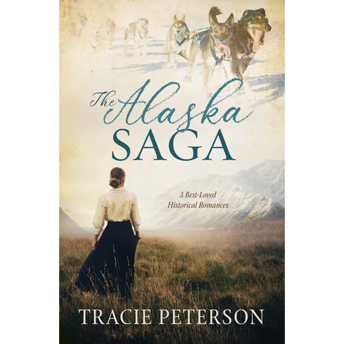The Alaska Saga: 3 Best-Loved Historical Romances - Paperback