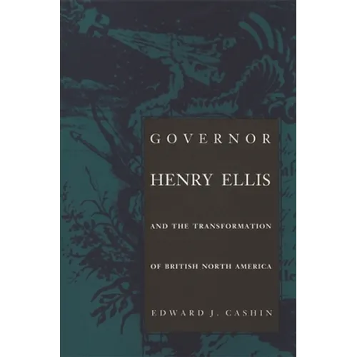Governor Henry Ellis and the Transformation of British North America
