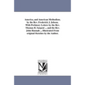 America, and American Methodism. by the Rev. Frederick J. Jobson. With Prefatory Letters by the Rev. Thomas B. Sargent ... and the Rev. John Hannah ..