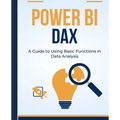 Power BI DAX: A Guide to Using Basic Functions in Data Analysis - Paperback